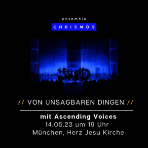 Ensemble Chrismós München Ascending Voices XIII Von unsagbaren Dingen Robert Moran